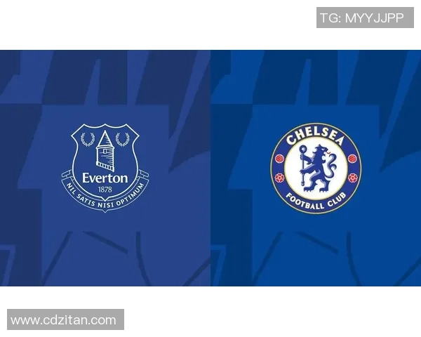 埃弗顿与切尔西精彩对决直播全程回顾与分析